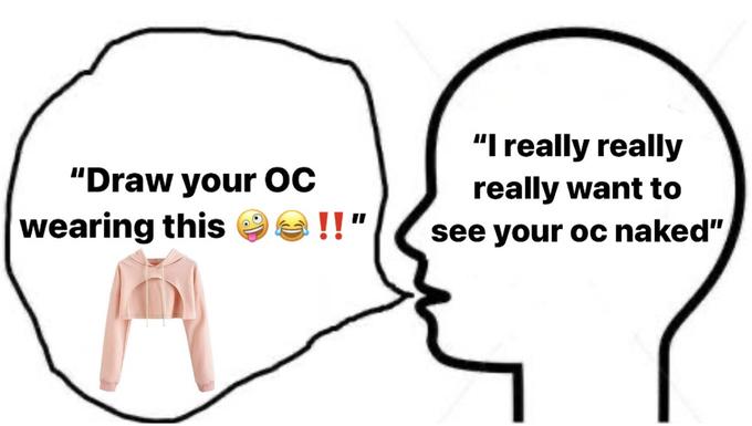 I Really Really Really Want To See Your Oc Naked Draw Your Oc In This Know Your Meme