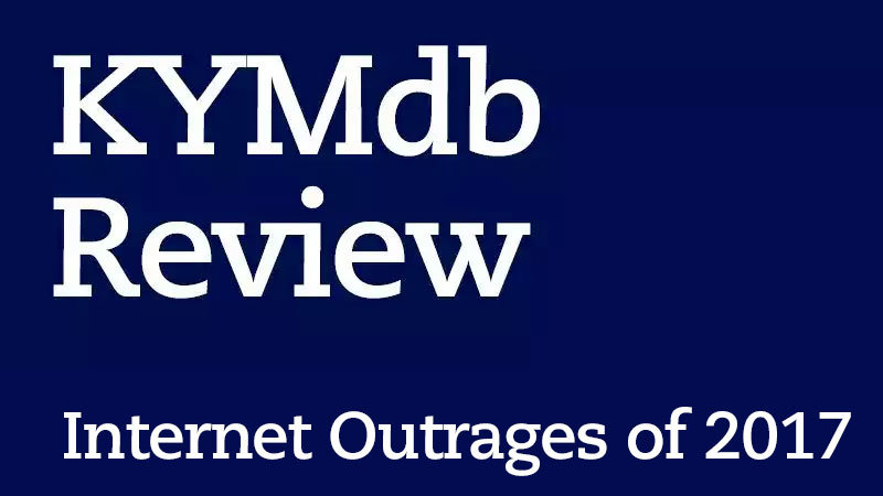 KYM Review: Internet Outrages of 2017