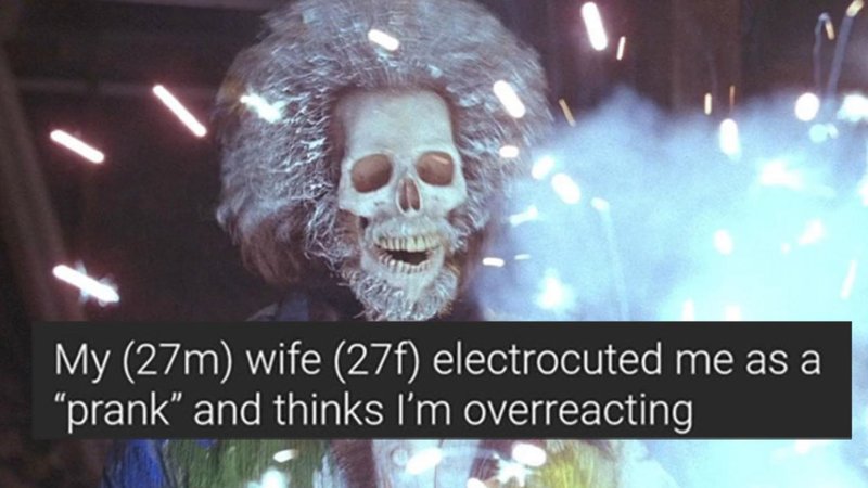 Husband Would Like To Know If He's Overreacting After His Wife Intentionally Electrocutes Him my wife electrocuted me as a prank and thinks I'm overreacting