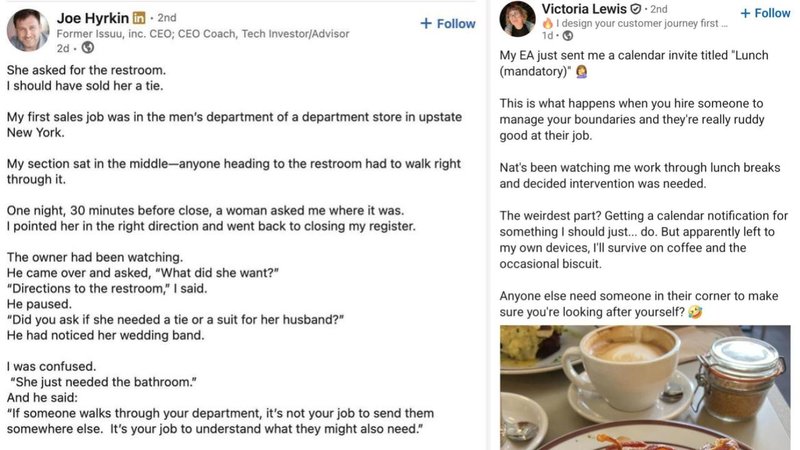 Joe Hyrkin in 2nd
Former Issuu, inc. CEO; CEO Coach, Tech Investor/Advisor
2d->
She asked for the restroom.
I should have sold her a tie.
+ Follow
My first sales job was in the men's department of a department store in upstate
New York.
My section sat in the middle-anyone heading to the restroom had to walk right
through it.
One night, 30 minutes before close, a woman asked me where it was.
I pointed her in the right direction and went back to closing my register.
The owner had been watching.
He came over and asked, "What did she want?"
"Directions to the restroom," I said.
He paused.
"Did you ask if she needed a tie or a suit for her husband?"
He had noticed her wedding band.
I was confused.
"She just needed the bathroom."
And he said:
"If someone walks through your department, it's not your job to send them
somewhere else. It's your job to understand what they might also need."
Victoria Lewis-2nd
I design your customer journey first....
+ Follow
My EA just sent me a calendar invite titled "Lunch
(mandatory)"
This is what happens when you hire someone to
manage your boundaries and they're really ruddy
good at their job.
Nat's been watching me work through lunch breaks
and decided intervention was needed.
The weirdest part? Getting a calendar notification for
something I should just... do. But apparently left to
my own devices, I'll survive on coffee and the
occasional biscuit.
Anyone else need someone in their corner to make
sure you're looking after yourself?