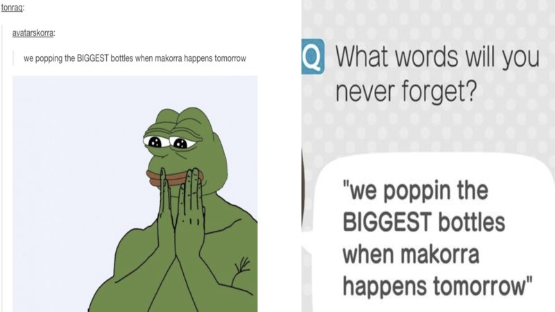 The 'We Popping the Biggest Bottles When Makorra Happens Tomorrow' meme explained.