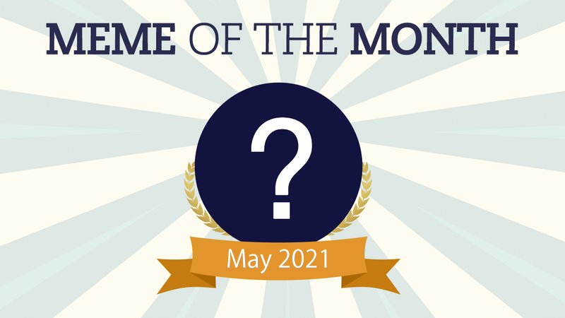 Cast Your Vote For May 2021's Meme Of The Month!