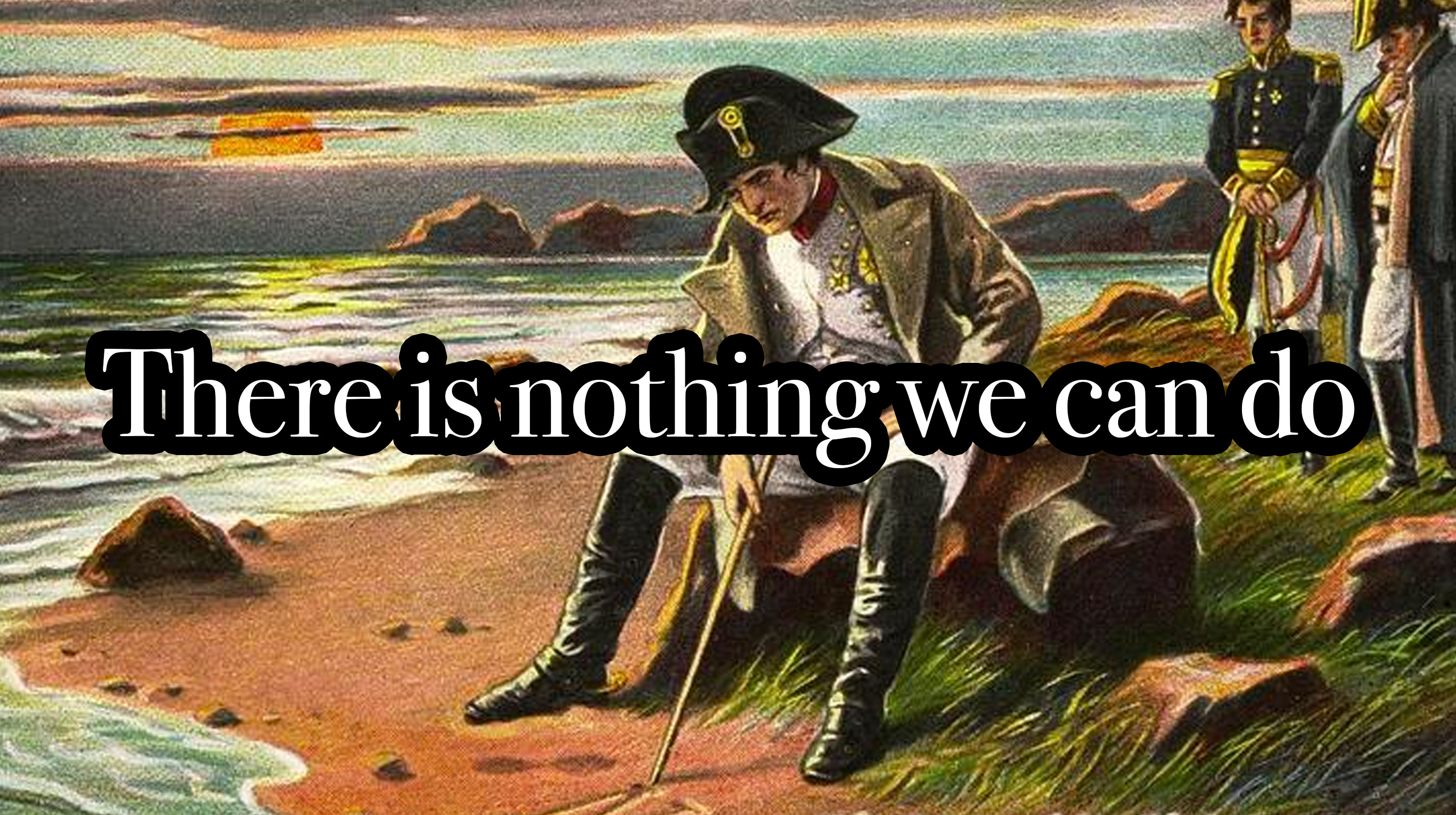 What s The Napoleon Meme On TikTok The There Is Nothing We Can Do 