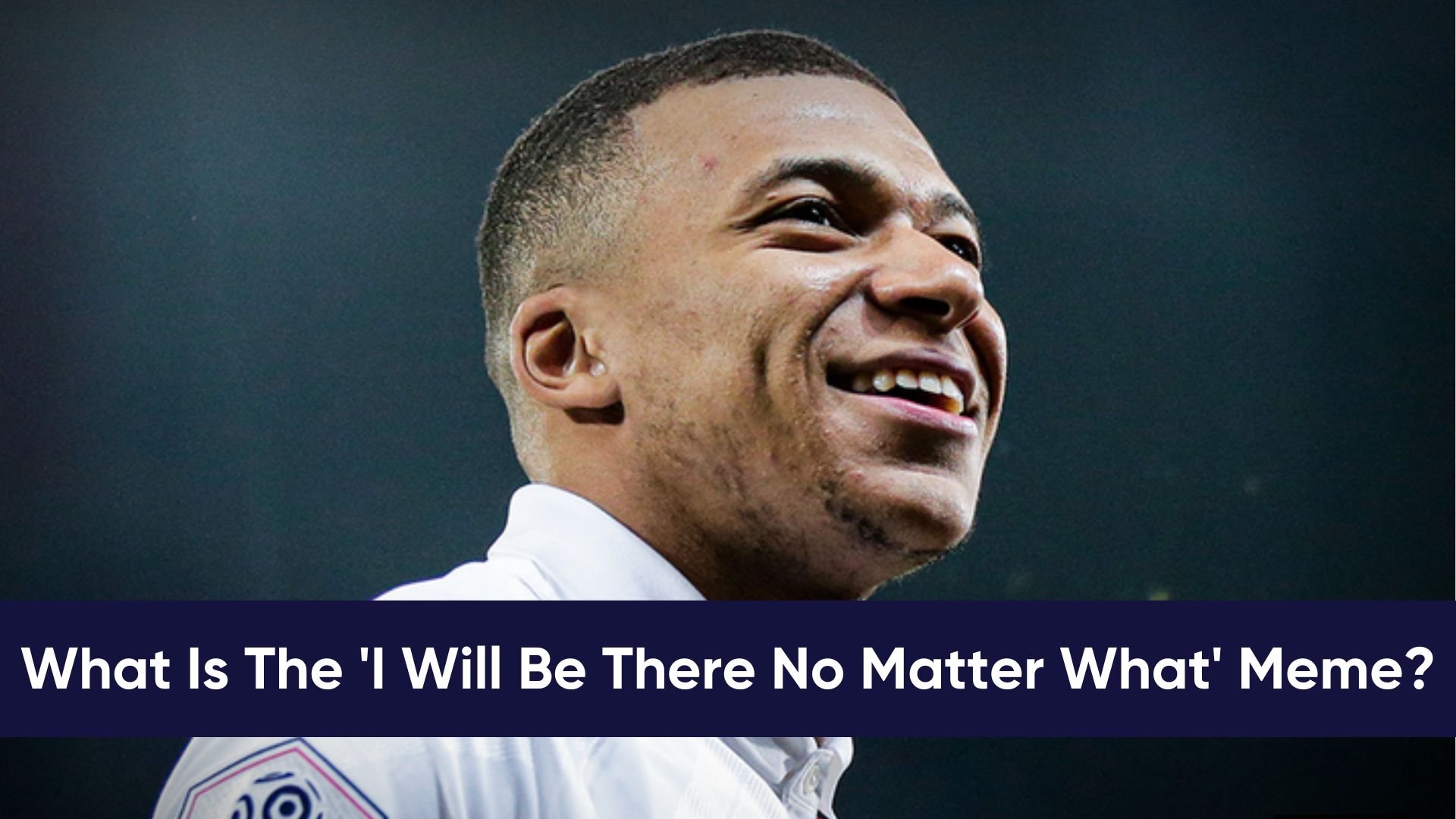 What Is The 'I Will Be There No Matter What' Meme? Kylian Mbappe's Catchphrase M... | Know Your Meme