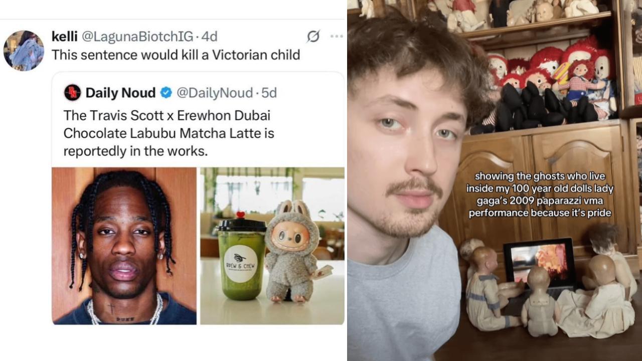 kelli @LagunaBiotchIG. 4d
This sentence would kill a Victorian child
Daily Noud
@DailyNoud 5d
The Travis Scott x Erewhon Dubai
Chocolate Labubu Matcha Latte is
reportedly in the works.
REW & CHEW
showing the ghosts who live
inside my 100 year old dolls lady
gaga's 2009 paparazzi vma
performance because it's pride