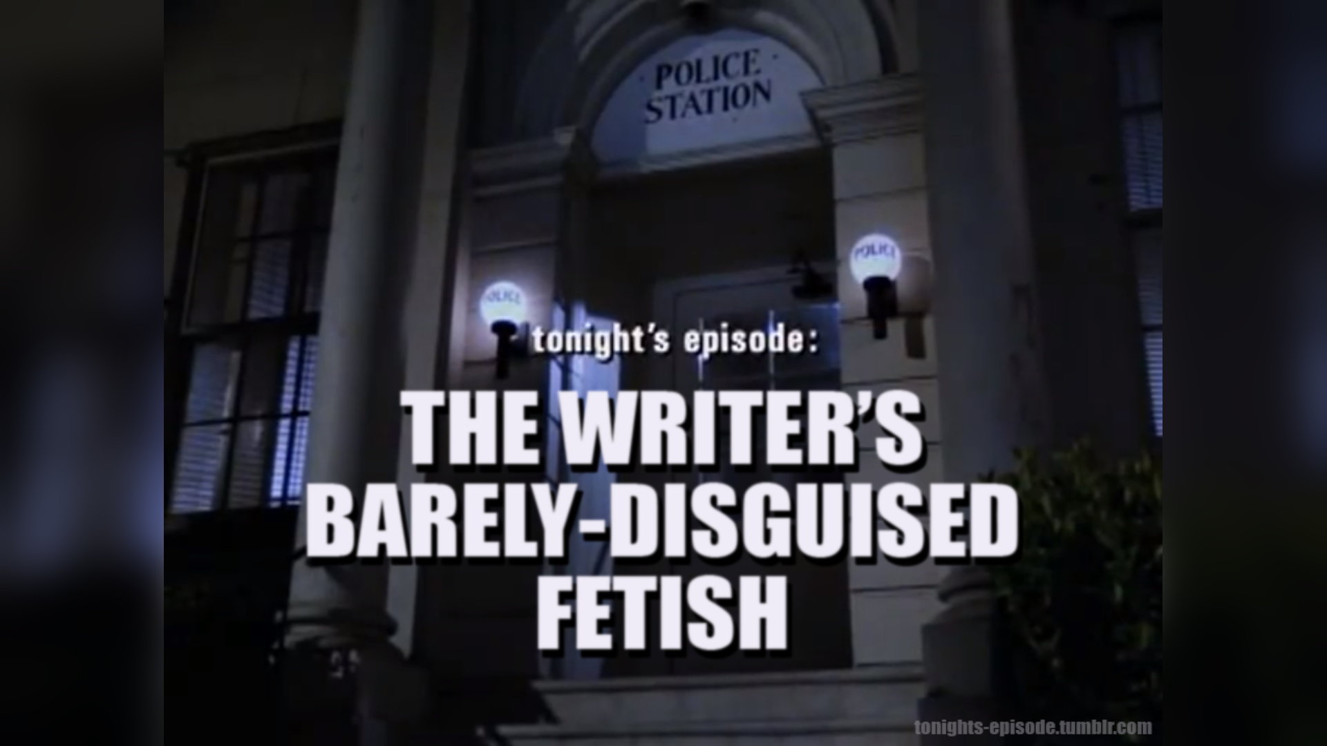 Tonight&#39;s episode: The writer&#39;s barely disguised fetish