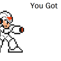 You Got Mega Man You Got Mega Man