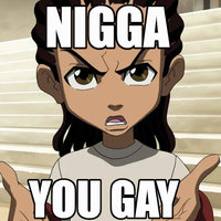 Nigga, You Gay Nigga, You Gay