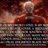 Unlimited Blade Works I AM THE BONE OF MY SWORD. STEEL IS MY BODY AND FIRE IS
MY BLOOD I HAVE CREATED OVER A THOUSAND OF BLADES
UNKNOWN TO DEATH. NOR KNOWN TO LIFE HAVE
WITHSTOOD PAIN TO CREATE MANY WEAPONS YET
THOSE HANDS SHALL NEVER HOLD ANYTHING.
SO, AS I PRAY, UNLIMITED BLADE WORKS.
STAY NIGHT: UNLIMITED BLADE WORKS