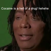 Cocaine Is A Hell Of A Drug catchphrase from the Chappelle's Show skit "Charlie Murphy's True Hollywood Stories."