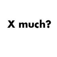 x much?