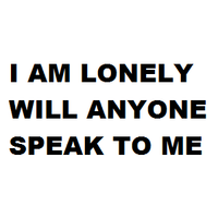 I am Lonely Will Anyone Speak To Me