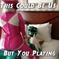 This Could Be Us But You Playing