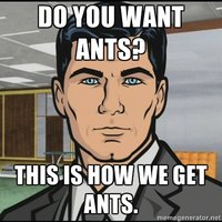 Do You Want Ants?