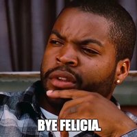 pic of Ice Cube captioned with BYE FELICIA