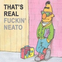 That's Real Fuckin' Neato That's Real Fuckin' Neato