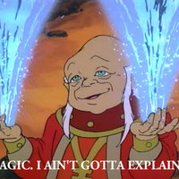It's Magic. I Ain't Gotta Explain Shit.
