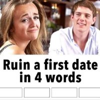 Ruin a First Date in Four Words