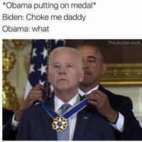 Coke Me Daddy | *Obama putting on medal* Biden: Choke me daddy Obama: what