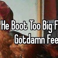 He Boot Too Big For He Gotdamn Feet