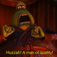 Huzzah! A Man of Quality!