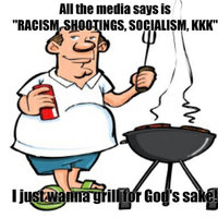 I Just Wanna Grill for God's Sake