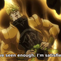 I've Seen Enough. I'm Satisfied. dio brando surrounded by flames in the episode of jojo's bizarre adventure stardust crusaders DIO's World, Part 3
