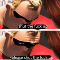 Two panels of Mr. Incredible looking up and the captions "shut the fuck up please shut the fuck up"