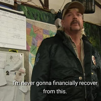 Joe Exotic from Tiger King in a black jacket saying "i'm never gonna financially recover from this"
