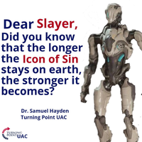 Dear Slayer, Did you know that the longer the Icon of Sin stays on earth, the stronger it becomes? Dr. Samuel Hayden Turning point UAC