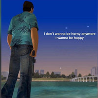 I Don't Wanna Be Horny Anymore, I Wanna Be Happy I Don't Wanna Be Horny Anymore, I Wanna Be Happy