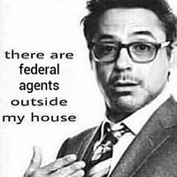 Robert Downey Jr. there are federal agents outside my house.