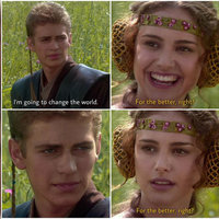 For the Better, Right? For the Better, Right? meme format depicting anakin skywalker talking to padme in a four-panel comic from star wars attack of the clones.
