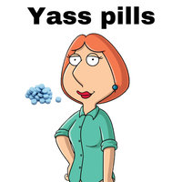 Yass Pills meme example depicting Lois from Family Guy next to a stack of pills.