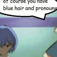 The "Of Course You Have Blue Hair And Pronouns" meme.