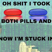Oh Shit I Took Both Pills