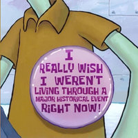 Tired of Living Through Major Historical Events