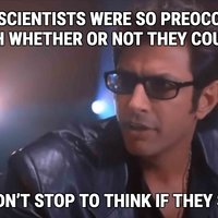 Your Scientists Were So Preoccupied With Whether Or Not They Could, They Didn’t Stop To Think If They Should jeff goldblum jurassic park scientists quote