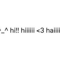 haiiiii ^_^ hi!! hiiiiii <3 haiiiiii hii :3