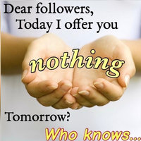 Dear Followers, Today I Offer You Nothing, Tomorrow Who Knows
