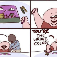 Your the wrong color / the sky is the wrong color