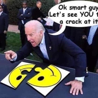 Ok Smart Guy! Let's See YOU Take A Crack At It! Ok Smart Guy! Let's See YOU Take a Crack at It! Joe Biden Puzzle meme