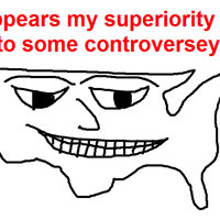 It Appears My Superiority Has Led To Some Controversy Meme.