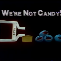 "We're Not Candy!" PSA (Singing Pills) "We're Not Candy!" PSA (Singing Pills)
