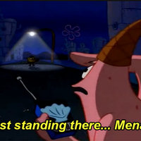 He's Just Standing There... Menacingly He's Just Standing There... Menacingly
