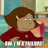 Aw, I'm A Failure!