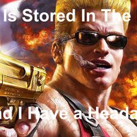 Duke nukem cum is stored in the brain meme example.
