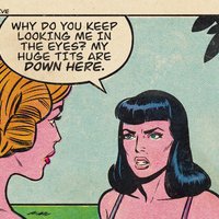 "Why Do You Keep Looking Me In The Eyes? My Huge Tits Are Down Here."