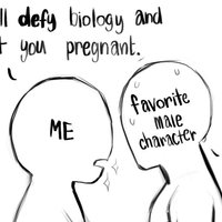 I Will Defy Biology and Get You Pregnant I Will Defy Biology and Get You Pregnant meme.