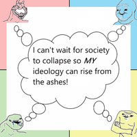 I Can't Wait for Society to Collapse So My Ideology Can Rise From the Ashes I Can't Wait for Society to Collapse So My Ideology Can Rise From the Ashes political compass meme.